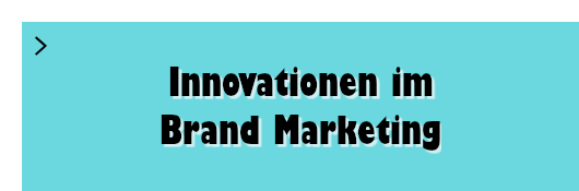 Innovationen im Brand Marketing