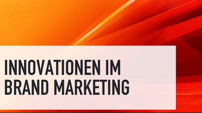 Innovationen im Brand Marketing